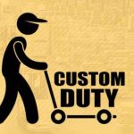 Govt proposes rationalization of custom duty