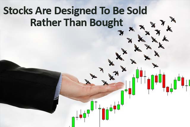 Stocks are designed to be sold rather than bought